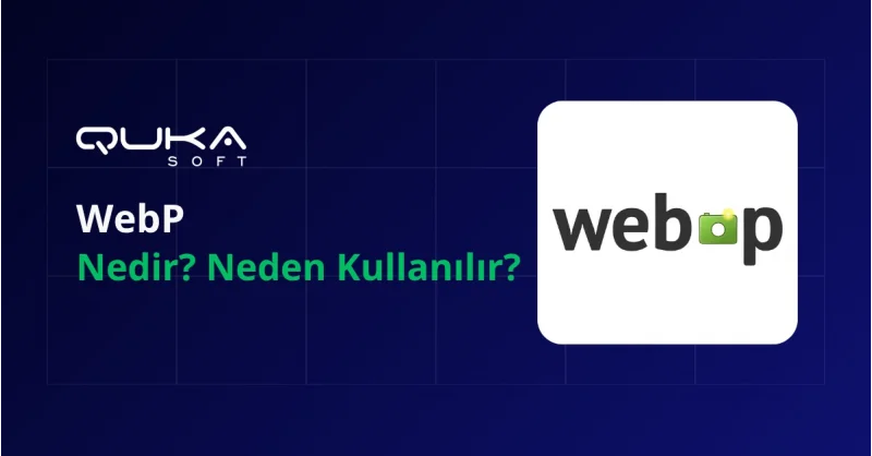 WebP Nedir? Neden Kullanılır?