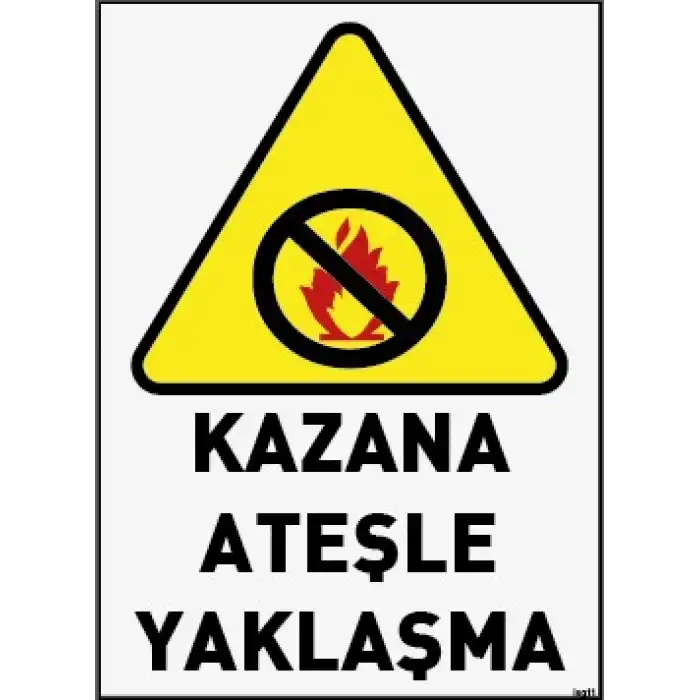 Kazana Ateşle Yaklaşma Uyarı ve İş Güvenliği Levhası
