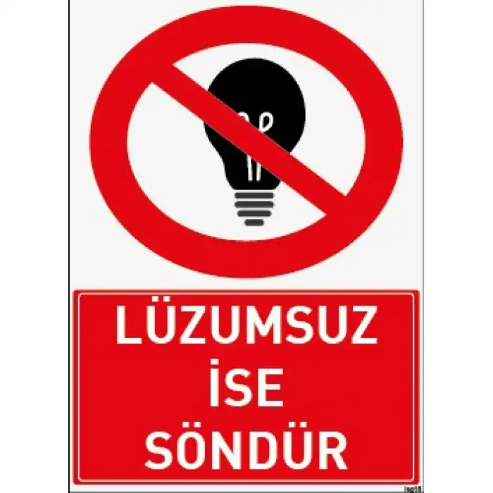 Lüzumsuz İse Söndür Uyarı ve İş Güvenliği Levhası