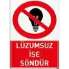 Lüzumsuz İse Söndür Uyarı ve İş Güvenliği Levhası
