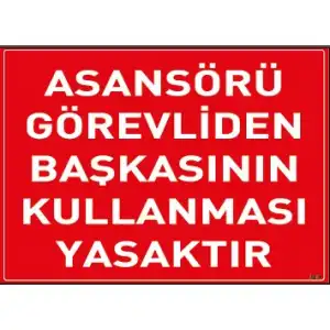 Asansörü Görevliden Başkası Kullanamaz Uyarı ve İş Güvenliği Levhası