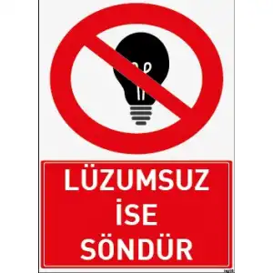 Lüzumsuz İse Söndür Uyarı ve İş Güvenliği Levhası