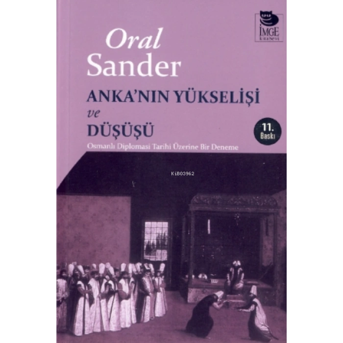 Ankanın Yükselişi ve Düşüşü - Osmanlı Diplomasi Tarihi Üzerine Bir Deneme