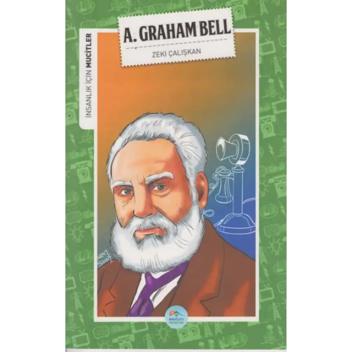 İNSANLIK İÇİN MUCİTLER - A. GRAHAM BELL