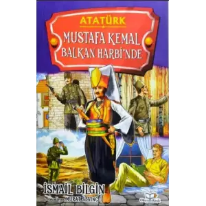 ATATÜRK 5 - MUSTAFA KEMAL BALKAN HARBİ NDE