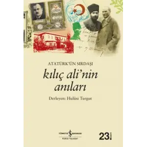 ATATÜRKÜN SIRDAŞI KILIÇ ALİNİN ANILARI