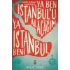 Ya Ben İstanbulu Alacağım Ya İstanbul Beni