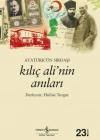 ATATÜRKÜN SIRDAŞI KILIÇ ALİNİN ANILARI