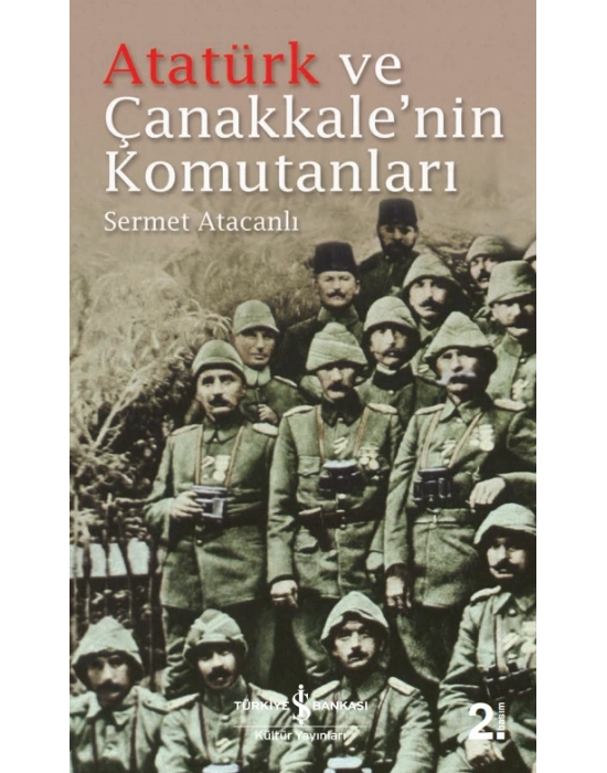 ATATÜRK VE ÇANAKKALE NİN KOMUTANLARI