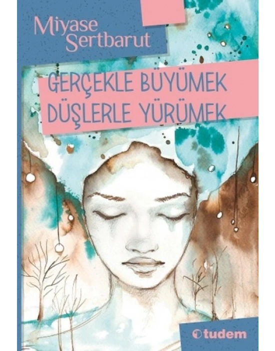 GERÇEKLE BÜYÜMEK DÜŞLERLE YÜRÜMEK