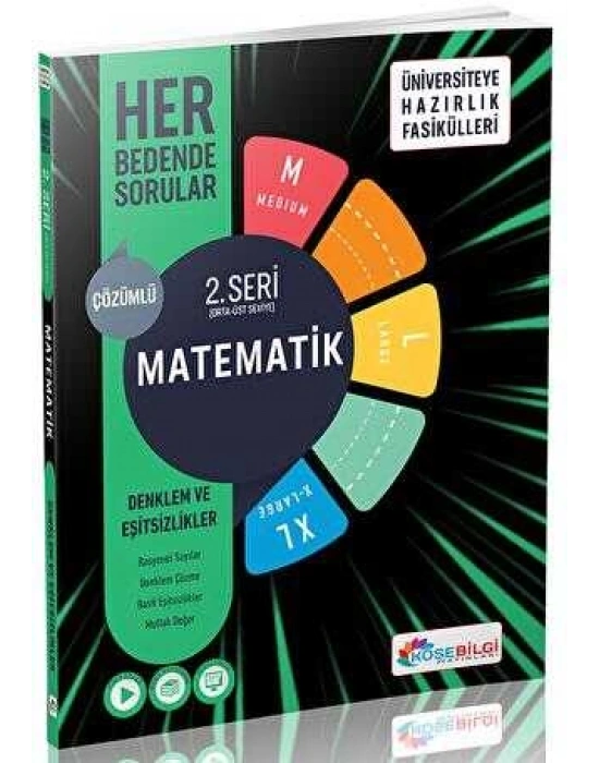 KÖŞEBİLGİ Üniversiteye Hazırlık Fasikülleri 2.Seri Matematik Denklem Ve Eşitsizlikler Her Bedende Sorular