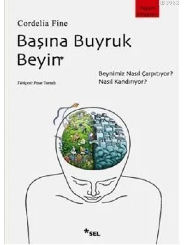 Başına Buyruk Beyin; Beynimiz Nasıl Çarpıtıyor, Nasıl Kandırıyor?