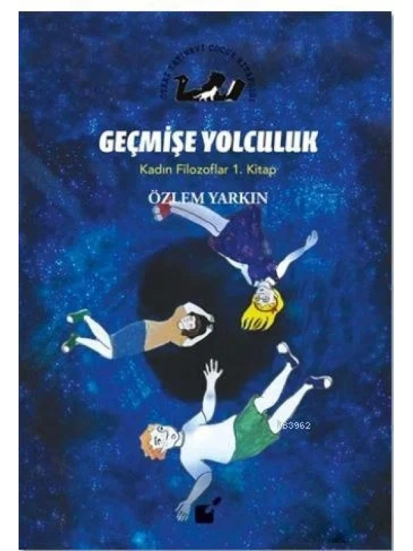 Geçmişe Yolculuk - Kadın Filozoflar 1. Kitap