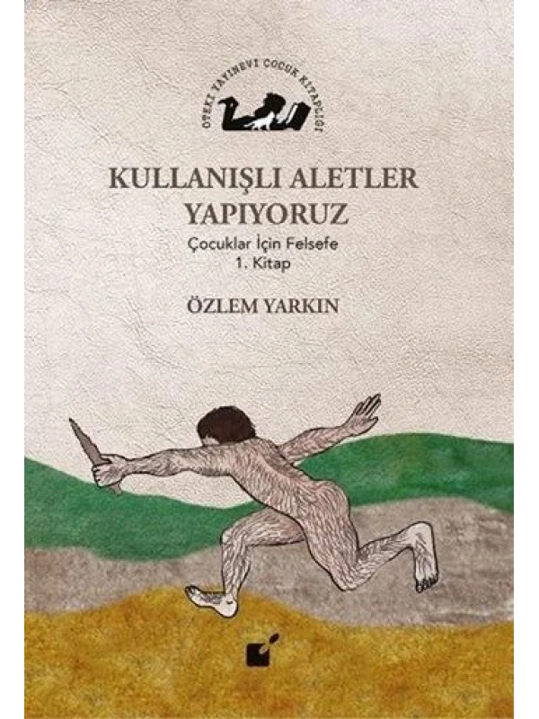 Kullanışlı Aletler Yapıyoruz; Çocuklar İçin Felsefe 1. Kitap