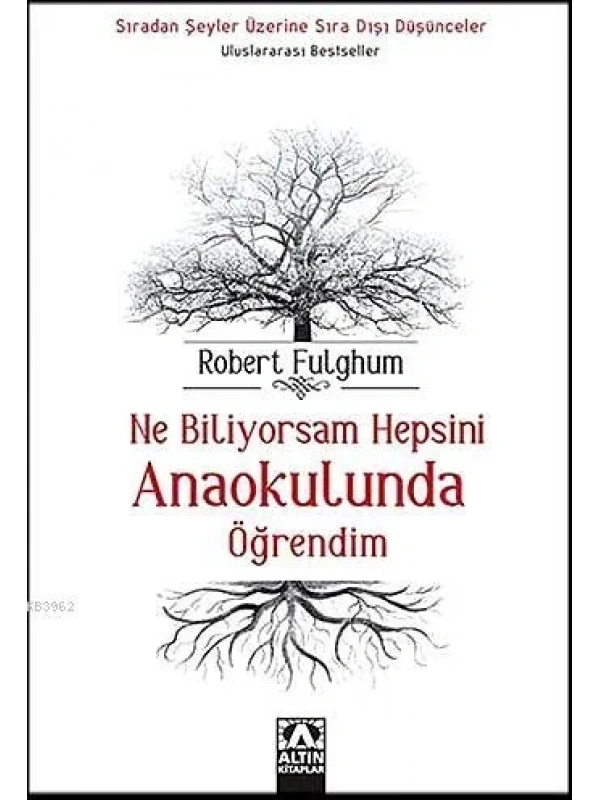 Ne Biliyorsam Hepsini Anaokulunda Öğrendim; Sıradan Şeyler Üzerine Sıra Dışı Düşünceler