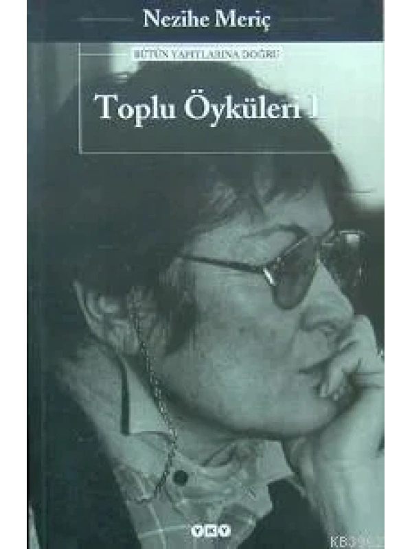 Toplu Öyküleri 1; Bütün Yapıtlarına Doğru