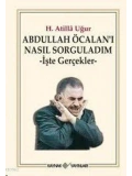 Abdullah Öcalanı Nasıl Sorguladım; İşte Gerçekler