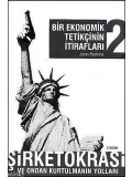 Bir Ekonomik Tetikçinin İtirafları 2; Şirketokrasi ve Ondan Kurtulmanın Yolları