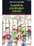 Kuşatılmış Çocukluğun Öyküsü; Modern Çocuk Kültürü Sarmalı