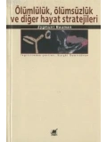 Ölümlülük, Ölümsüzlük ve Diğer Hayat Stratejileri