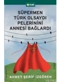 Süpermen Türk Olsaydı Pelerinini Annesi Bağlardı