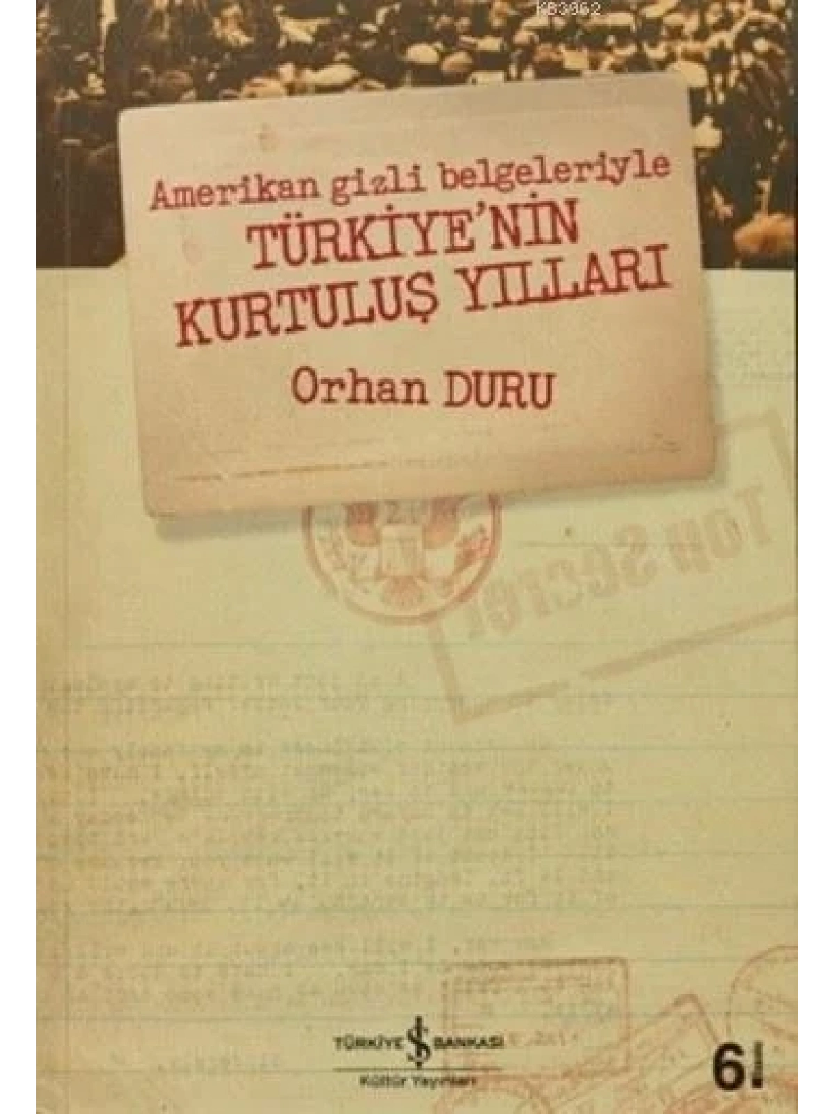Amerikan Gizli Belgeleriyle Türkiyenin Kurtuluş Yılları
