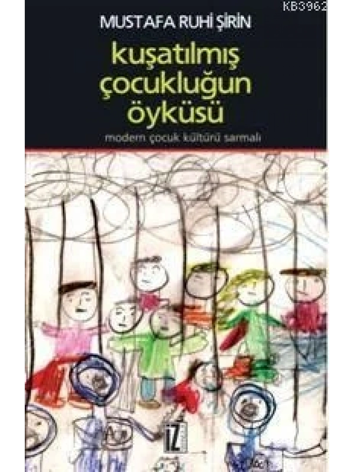 Kuşatılmış Çocukluğun Öyküsü; Modern Çocuk Kültürü Sarmalı