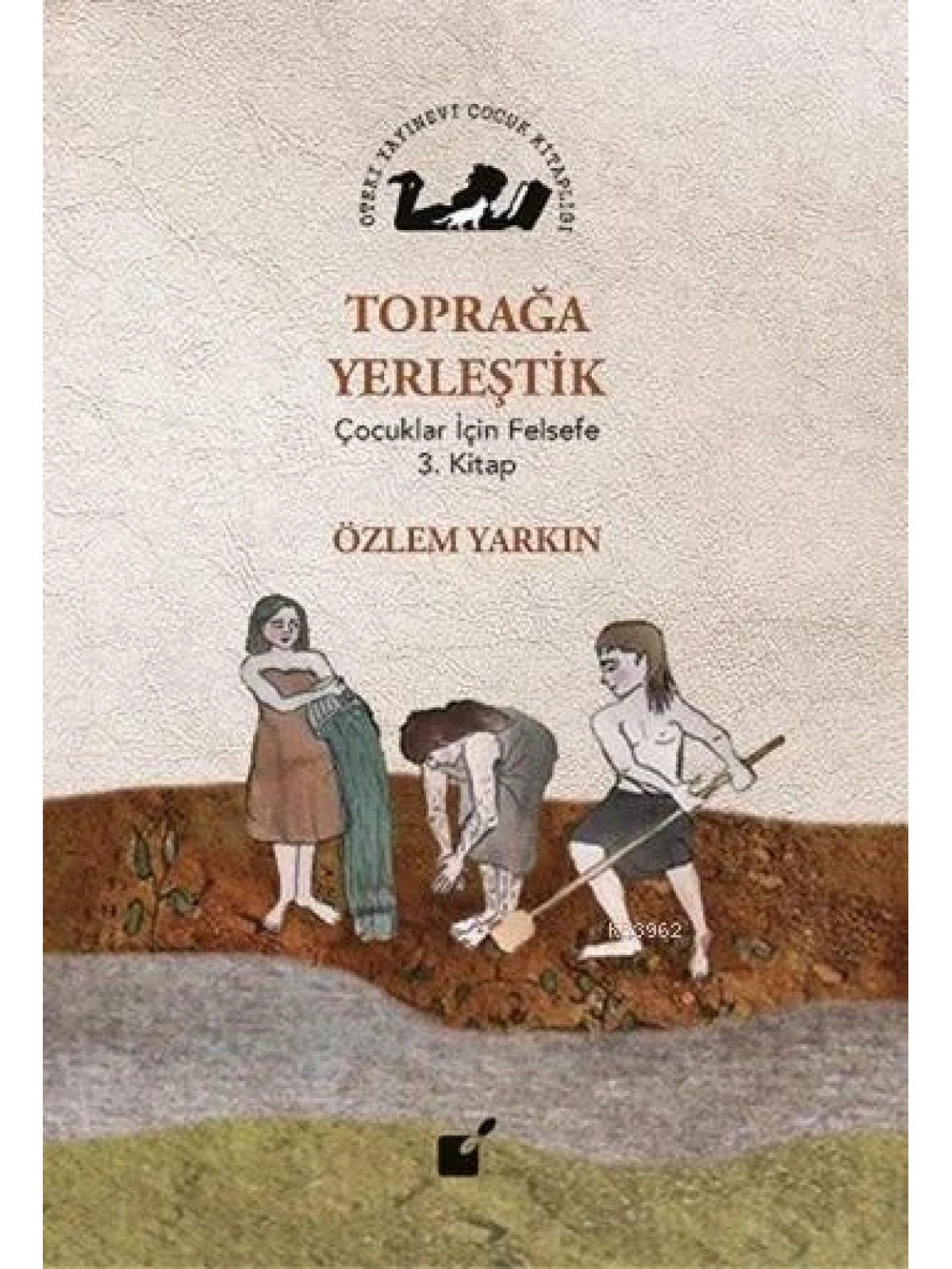Toprağa Yerleştik; Çocuklar İçin Felsefe 3. Kitap