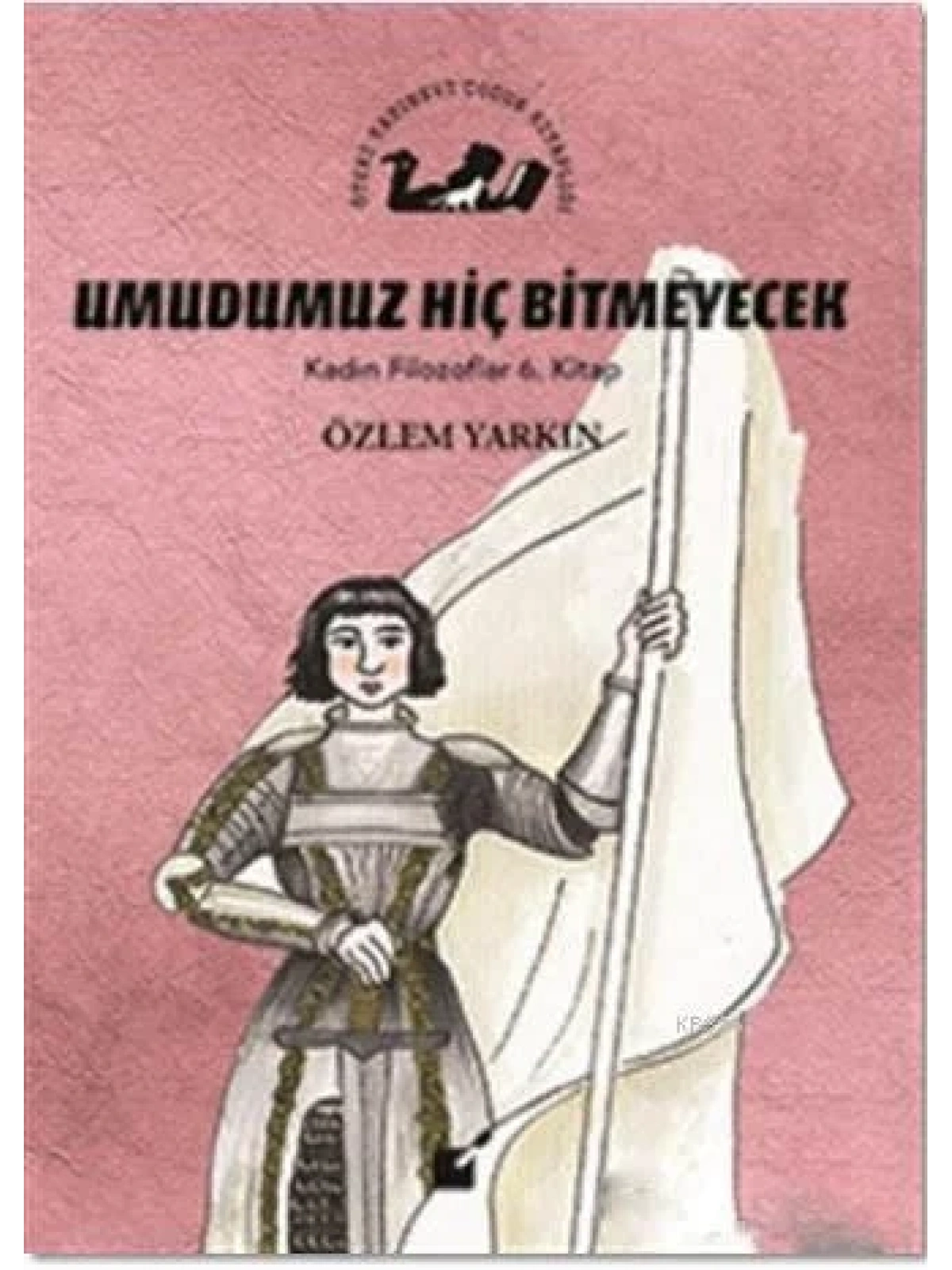 Umudumuz Hiç Bitmeyecek - Kadın Filozoflar 6. Kitap