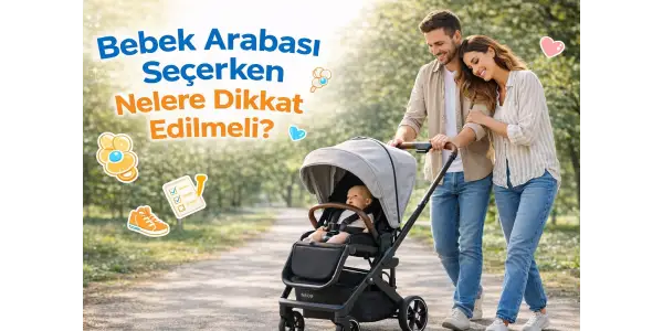 Bebek Arabası Seçerken Nelere Dikkat Edilmeli?