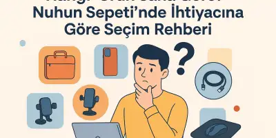 Hangi Ürün Sana Göre? Nuhun Sepeti’nde İhtiyacına Göre Seçim Rehberi