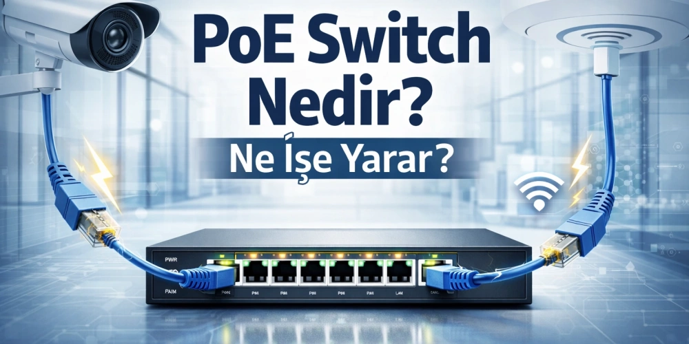 PoE Switch Nedir, Ne İşe Yarar?