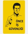 Önce İş Güvenliği Uyarı Levhası - 25x35cm - 1mm Beyaz Foreks Üzeri Baskı