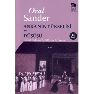 Ankanın Yükselişi ve Düşüşü - Osmanlı Diplomasi Tarihi Üzerine Bir Deneme