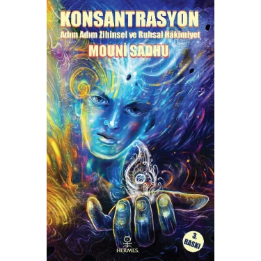 Konsantrasyon; Adım Adım Mutlak Zihinsel ve Ruhsal Hakimiyet