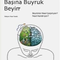 Başına Buyruk Beyin; Beynimiz Nasıl Çarpıtıyor, Nasıl Kandırıyor?