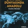 Efsaneler Dünyasında Anadolu; Anadolu Mitolojisi