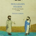 Hoş Geldin Felsefe; Çocuklar İçin Felsefe 5. Kitap