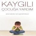 Kaygılı Çocuğa Yardım