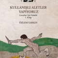 Kullanışlı Aletler Yapıyoruz; Çocuklar İçin Felsefe 1. Kitap