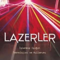 Lazerler; İşlenmiş Işığın Teknolojisi ve Kullanımı