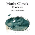 Mutlu Olmak Varken