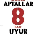 Sadece Aptallar 8 Saat Uyur