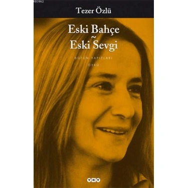 Eski Bahçe - Eski Sevgi; Bütün Yapıtları