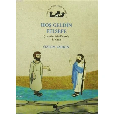 Hoş Geldin Felsefe; Çocuklar İçin Felsefe 5. Kitap