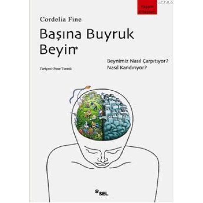 Başına Buyruk Beyin; Beynimiz Nasıl Çarpıtıyor, Nasıl Kandırıyor?