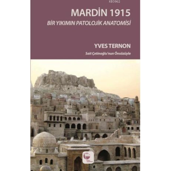 Mardin 1915; Bir Yıkımın Patolojik Anatomisi