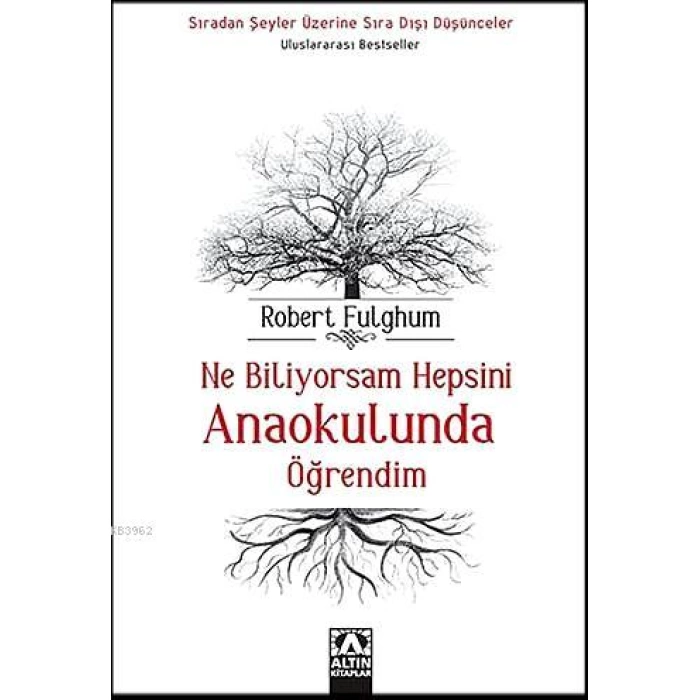 Ne Biliyorsam Hepsini Anaokulunda Öğrendim; Sıradan Şeyler Üzerine Sıra Dışı Düşünceler