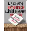 Biz Kimseyi Kaybetmedik Elimizi Bırakan Kayboldu Yüksek Kalite Baskılı Ahşap Bardak Altlığı