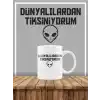 Dünyalılardan Tiksiniyorum Yüksek Kalite Baskılı Beyaz Kupa Bardak